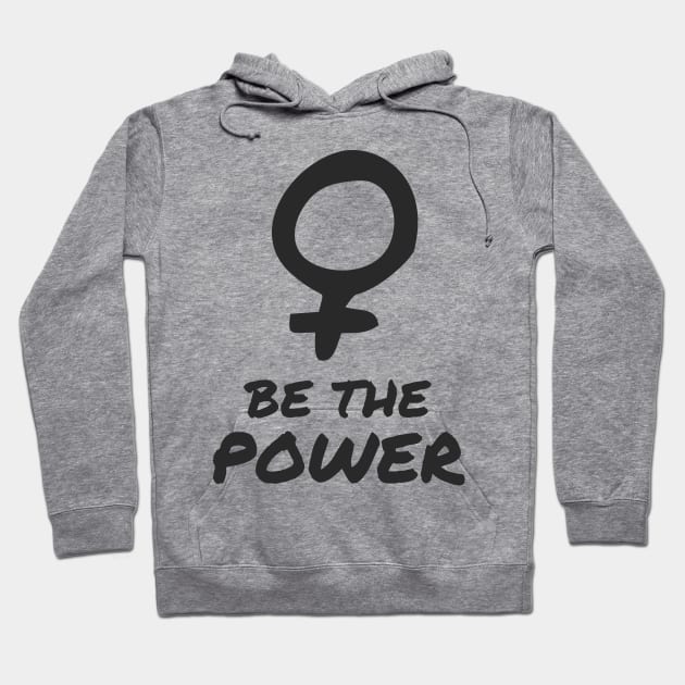 Be The Power Feminist Women Inspiration Hoodie by Foxxy Merch